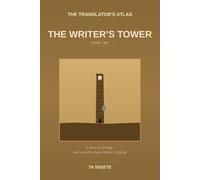 The Translator's Atlas, Book 6: The Writer's Tower: A Story of Writing, the Long Patient Inscription of What Was Said, and a World Whose Library Is Beginning to Fade