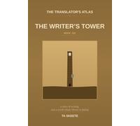 The Translator's Atlas, Book 6: The Writer's Tower: A Story of Writing, the Long Patient Inscription of What Was Said, and a World Whose Library Is Beginning to Fade