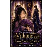 The Transmigrated Villainess Doesn't Want The Crown Princess's Position: Book 1: Sixteen Ladies Enter the Palace