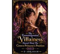 The Transmigrated Villainess Doesn't Want The Crown Princess's Position: Book Five: Beyond the Palace Walls