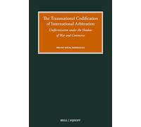 The Transnational Codification of International Arbitration: Uniformisation under the Shadow of War and Commerce