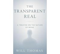 The Transparent Real: A Treatise on the Nature of Being