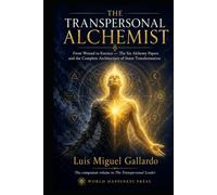 The Transpersonal Alchemist: From Wound to Essence - The Complete Architecture of Inner Transformation (The Transpersonal Series)