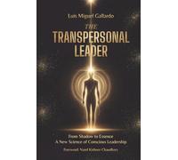 The Transpersonal Leader: From Shadow To Essence - A New Science Of Conscious Leadership