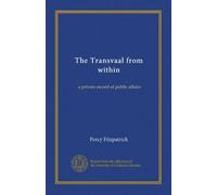 The Transvaal from within: a private record of public affairs