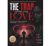 THE TRAP LOOKS LIKE LOVE: How Men Get Caught in Narcissistic Relationships - and Break Free