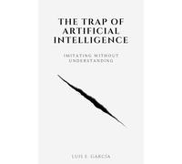 The Trap of Artificial Intelligence: Imitating Without Understanding