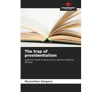 The trap of presidentialism: Systemic threats to democracy in Bolivia under Evo Morales