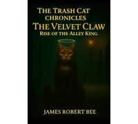 The Trash Cat Chronicles:: Book 1 - The Velvet Claw: Rise of the Alley King (The trash cats vs The ass clowns)