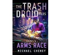 The Trash Droid Files: Arms Race: Book 4 (The Trash Droid Files - A Darkly Funny Sci-Fi Comedy About a Rogue Robot)