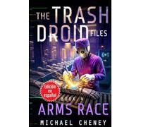 The Trash Droid Files: Arms Race : Libro 4 (Edición en español): (The Trash Droid Files - A Darkly Funny Sci-Fi Comedy About a Rogue Robot) (Edición ... (The Trash Droid Files (Edición en español))