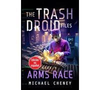The Trash Droid Files: Arms Race : Libro 4 (Edición en español): (The Trash Droid Files - A Darkly Funny Sci-Fi Comedy About a Rogue Robot) (Edición ... (The Trash Droid Files (Edición en español))