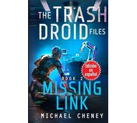 The Trash Droid Files: Missing Link: Libro 2 (Edición en español): (The Trash Droid Files - A Darkly Funny Sci-Fi Comedy About a Rogue Robot) (Edición ... (The Trash Droid Files (Edición en español))
