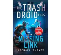 The Trash Droid Files: Missing Link: Libro 2 (Edición en español): (The Trash Droid Files - A Darkly Funny Sci-Fi Comedy About a Rogue Robot) (Edición ... (The Trash Droid Files (Edición en español))