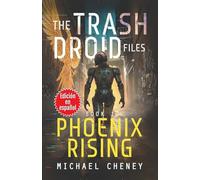 The Trash Droid Files: Phoenix Rising: Libro 1 (Edición en español): (The Trash Droid Files - A Darkly Funny Sci-Fi Comedy About a Rogue Robot) ... (The Trash Droid Files (Edición en español))