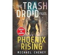 The Trash Droid Files: Phoenix Rising: Libro 1 (Edición en español): (The Trash Droid Files - A Darkly Funny Sci-Fi Comedy About a Rogue Robot) ... (The Trash Droid Files (Edición en español))