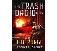 The Trash Droid Files: The Purge: Book 3 (The Trash Droid Files - a sci fi adventure thriller for adults who love robot fiction)