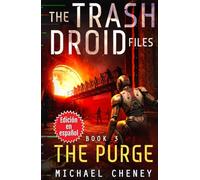 The Trash Droid Files: The Purge: Libro 3 (Edición en español): (The Trash Droid Files - A Darkly Funny Sci-Fi Comedy About a Rogue Robot) (Edición en ... (The Trash Droid Files (Edición en español))