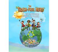 The Trash-Free Hero: 21 Eco-Missions to Save the Planet: A Fun Zero-Waste Activity Book for Kids (Ages 6-12)