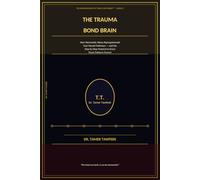 The Trauma Bond Brain: How Narcissistic Abuse Reprogrammed Your Neural Pathways - and the Step-by-Step Protocol to Erase Those Patterns Forever (The Neuroscience of Toxic Love Series™)