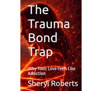 The Trauma Bond Trap: Why Toxic Love Feels Like Addiction (The Toxic Relationship Series)
