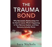 The Trauma Bond: Why Narcissistic Relationships Are So Hard to Leave, What's Happening in Your Nervous System, and How Recovery Actually Works