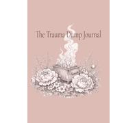 The Trauma Dump Journal: A Guided Space to Unload Your Thoughts, Release Stress & Find a Little Peace in the Chaos | 6x9 Inches | 120 Pages for Writing