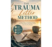 The Trauma Letter Method: 7 Simple Steps to Emotional Healing, Processing Trauma, and Finding Closure from Your Past Wounds (Trauma Healing)