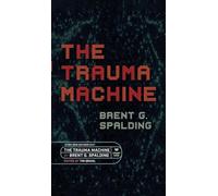 The Trauma Machine: A Time Travel Thriller of Family Trauma and Twisted Fates