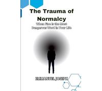 The Trauma of Normalcy, When Fine Is the Most Dangerous Word in Your Life