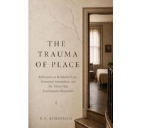The Trauma of Place: Reflections on Residential Care, Emotional Atmosphere, and the Theory that Environments Remember