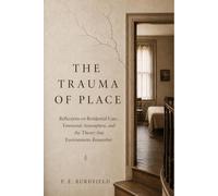 The Trauma of Place: Reflections on Residential Care, Emotional Atmosphere, and the Theory that Environments Remember