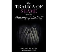 The Trauma of Shame and the Making of the Self