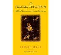 The Trauma Spectrum: Hidden Wounds and Human Resiliency