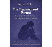 The Traumatized Parent: Parenting with BPD, CPTSD and Other Mental Health Challenges