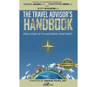 The Travel Advisor's Handbook: From Start-up to Mastering Your Craft