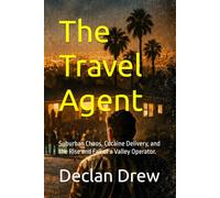 The Travel Agent: Suburban Chaos, Cocaine Delivery, and the Rise and Fall of a Valley Operator.