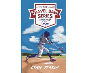 The Travel Ball Series: Making the Team