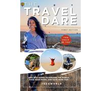 The Travel Dare: 300+ Epic Dares to Explore the World, Face Your Fears, and Have More Fun!