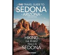 THE TRAVEL GUIDE TO SEDONA - 2026 EDITION: Hiking the 10 Best Trails in Sedona