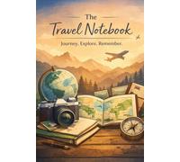 The Travel Notebook: Journal to Plan Trips, Record Memories, and Capture Meaningful Experiences