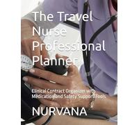 The Travel Nurse Professional Planner: Clinical Contract Organizer with Medication and Safety Support Tools