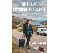 THE TRAVEL PHYSICAL THERAPIST: A Step By Step Guide For Success