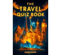 The Travel Quiz Book: Puzzles, Brain Teasers and Trivia Questions for People Who Love to Travel