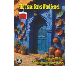 The Travel Series Word Search: Morocco: Discover Morocco’s Blue Streets, Spice Markets, Sahara Dunes, Berber Traditions, Desert Caravans, Coastal ... Kasbahs in 55 Puzzles and over 1,000 Words