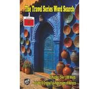 The Travel Series Word Search: Morocco: Discover Morocco with a full-color puzzle experience its Blue Streets, Sahara Sands, Marrakech Spice Markets, and Kasbahs in 55 Puzzles and over 1,000 Words