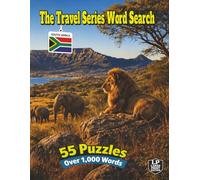 The Travel Series Word Search: South Africa: Explore South Africa on Safari in 55 Puzzles and Over 1,000 Words from Kruger National Park, Table Mountain, Ancient Finds, Elephants and Even Penguins