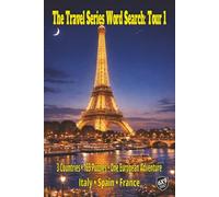 The Travel Series Word Search: Tour 1: A Grand Tour of 3 Countries in 1 Adventure Through the Sun-Drenched Piazzas of Italy the Cafes of France and the Plazas of Spain with 165 Puzzles and 3,300 Words