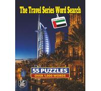 The Travel Series Word Search: United Arab Emirates: 55 Puzzles and Over 1,000 Words from City Lights to Desert Nights, Featuring Dubai, Abu Dhabi, Burj Khalifa, Desert Dunes, Souks and Camel Rides