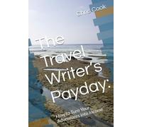 The Travel Writer’s Payday:: How to Turn Your Adventures into Income